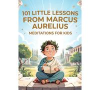 Marcus Aurelius For Kids: The Stoic Story With Marcus Aurelius For Turning Worries Into Happiness. Meditations, Philosophy, And Stoicism For Kids.