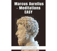 Marcus Aurelius - Meditations (EASY): The Stoic Wisdom of Marcus Aurelius for Today, Translated into Simple English (Project AURELIO)