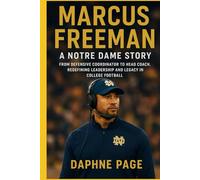 MARCUS FREEMAN: A Notre Dame Story - From Defensive Coordinator to Head Coach, Redefining Leadership and Legacy in College Football
