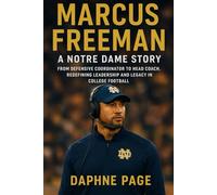 MARCUS FREEMAN: A Notre Dame Story - From Defensive Coordinator to Head Coach, Redefining Leadership and Legacy in College Football
