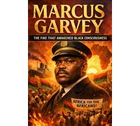 Marcus Garvey: The Fire That Awakened Black Consciousness