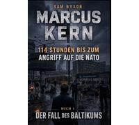 MARCUS KERN: 114 STUNDEN BIS ZUM ANGRIFF AUF DIE NATO (DER FALL DES BALTIKUMS)