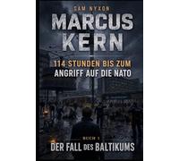 MARCUS KERN: 114 STUNDEN BIS ZUM ANGRIFF AUF DIE NATO (DER FALL DES BALTIKUMS)