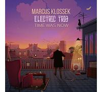 Marcus Klossek Electric Trio - Marcus Klossek Electric Trio : Time Was Now.