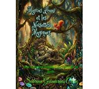 Marcus Louni et les Noisettes Magiques: Louni et Marcus : Une aventure magique au coeur de la forêt (Les incroyables aventures de Marcus et Louni)