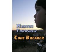 Marcus Thrasher - Code Breaker: Living outside the box can be hazardous to your health: Volume 1