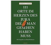 Marcus X. Schmi 111 Orte im Herzen des Jura, die man gesehen haben (Tapa blanda)