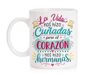 MardeTé Taza la Vida Nos Hizo Cuñadas Pero el corazón Nos Hizo Hermanas
