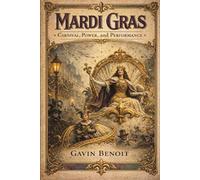 Mardi Gras: Carnival, Power, and Performance