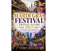 MARDI GRAS FESTIVAL TRAVEL GUIDE 2027: New Orleans Parades, French Quarter, Itineraries, , Safety, and Essential Festival Tips