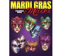 Mardi Gras Masks Coloring Book: Festive Carnival Coloring Pages with Decorative Face Designs, Traditional Details, and for All Ages to Relax and Celebrate