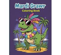 Mardi Grawr Coloring Book for Teens: Fun and Festive Dinosaur Designs to Celebrate Creativity, Joy, and Mardi Gras Spirit