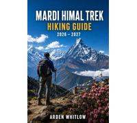 MARDI HIMAL TREK HIKING GUIDE 2026 - 2027: Trail Guidance, Mountain Villages, Himalayan Views and Essential Tips for One of Nepal's Most Rewarding Treks (EPIC TRAILS OF THE WORLD SERIES)