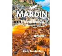 MARDIN TRUKEY TRAVEL GUIDE 2026/2027: Experiences Historic Landmarks, Local Food, Family Friendly Plans, and Practical Tips for First Time