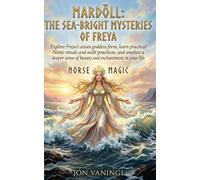 Mardöll: The Sea-Bright Mysteries of Freya: Explore Freya’s ocean goddess form, learn practical Norse rituals and seiðr practices, and awaken a deeper ... and enchantment in your life (Norse Magic)