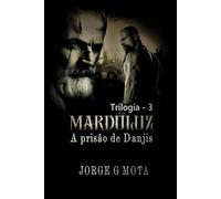 MARDULUZ E A PRISÃO DE DANJIS: Guerreiros da liberdade (Coleção viagem no mundo da ficção)