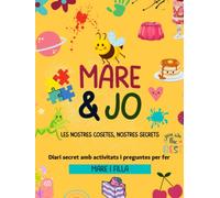 Mare & Jo, les nostres cosetes, els nostres secrets: Diari secret amb activitats i preguntes per fer mare i filla. A4, 108pp, de 7 a 13 anys