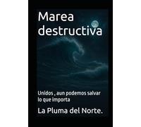 Marea destructiva: Unidos , aun podemos salvar lo que importa: 5 (Trilogía testimonial y filosófica)