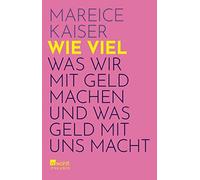 Mareice Kaiser Wie viel: Was wir mit Geld machen und was Geld mit (Tapa blanda)