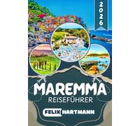 MAREMMA REISEFÜHRER 2026: Die authentische Toskana entdecken: Küste, Thermalquellen und etruskische Geschichte