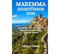 MAREMMA REISEFÜHRER 2026: Ihr Begleiter zu den toskanischen Küsten, Thermalquellen und rustikalem Charme