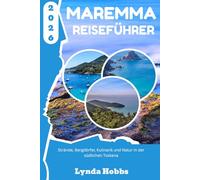 maremma reiseführer 2026: Strände, Bergdörfer, Kulinarik und Natur in der südlichen Toskana