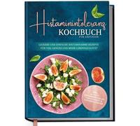 Maren Pohl Histaminintoleranz Kochbuch für Anfänger: Leckere und ein (Tapa dura)
