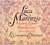 La Compagnia Del Madrigale - Marenzio: Primo Libro Di Madrigali, 1580 ; La Compagnia Del Madrigale