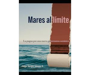 Mares al limite.: La pugna por una nueva gobernanza oceánica (Marina Mercante mexicana, los tiempos por venir)