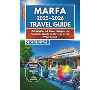 Marfa 2025-2026 Travel Guide: Art, Mystery & Desert Magic - A Practical Guide to Thriving in Far West Texas (Local Voyager X-p)
