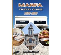 MARFA TRAVEL GUIDE 2025-2026: Explore Art Installations, Stargazing Spots, Boutique Stays, and Scenic Trails Across Marfa’s Desert Paradise
