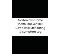 Marfan Syndrome Health Tracker: 180-Day Aortic Monitoring & Symptom Log: Daily Records for Aortic Root Measurements, Blood Pressure, Pain & Vision Management