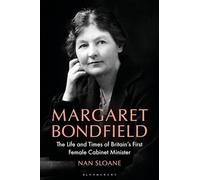 Margaret Bondfield: The Life and Times of Britain’s First Female Cabinet Minister