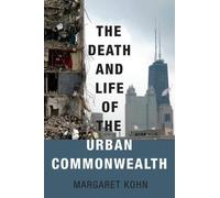 Margaret Kohn The Death and Life of the Urban Commonwealth (Tapa blanda)