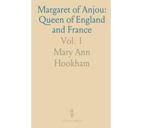 Margaret of Anjou: Queen of England and France: Her Father René the Good, King of Sicily, Naples, and Jerusalem