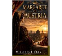 MARGARET OF AUSTRIA: The Most Powerful Woman in Renaissance Europe