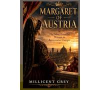MARGARET OF AUSTRIA: The Most Powerful Woman in Renaissance Europe