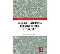 Margaret Oliphant’s Curative Gothic Literature (Routledge Studies in Nineteenth Century Literature)