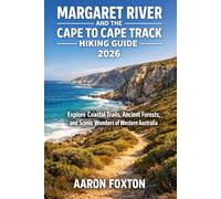 MARGARET RIVER AND THE CAPE TO CAPE TRACK HIKING GUIDE 2026: Explore Coastal Trails, Ancient Forests, and Scenic Wonders of Western Australia: 22 (Epic Trails of the World)