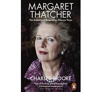 Margaret Thatcher: The Authorized Biography, Volume Three: Herself Alone (Margaret Thatcher: The Authorised Biography, 3)