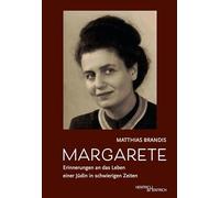 Margarete: Erinnerungen an das Leben einer Jüdin in schwierigen Zeiten