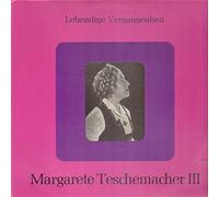 Margarete Teschemacher - TESCHEMACHER Margarete (1903-1959), soprano - Vol.3: Scenes and Opera Arias by Verdi, Gounod, Mascagni (duett: Turiddu-Santuzza aus Cav. Rusticana with Marcel Wittrisch) ----Lebendige Vergangenheit-LV 103-MERTEN Reinhold (dir); ORTHMANN Erich (dir); SEIDLER-WINKLER Bruno (dir - pianoforte); TESCHEMACHER Margarete (soprano); WITTRISCH Marcel (tenore)-