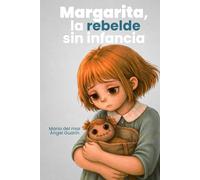 Margarita, la rebelde sin infancia: Una historia sobre crecer antes de tiempo