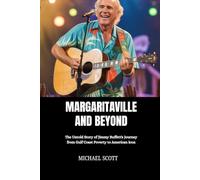 MARGARITAVILLE AND BEYOND: The Untold Story of Jimmy Buffett's Journey from Gulf Coast Poverty to American Icon