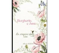 MARGHERITA E ANNA: Le stagioni della vita