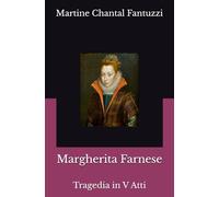 Margherita Farnese: Tragedia in V Atti (Tragedie in versi)