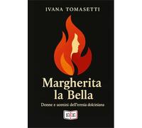 Margherita la bella. Donne e uomini dell'eresia dolciniana (Grande e piccola storia)