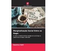 Marginalização Social Entre os Gogo: As raízes e a história social dos mendigos de rua de Gogo na cidade de Dar Es Salaam, 1890-2000