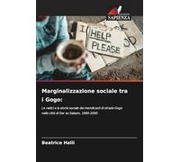 Marginalizzazione sociale tra i Gogo: Le radici e la storia sociale dei mendicanti di strada Gogo nella città di Dar es Salaam, 1890-2000