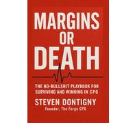 Margins or Death The No Bullshit Playbook for Surviving and Winning in CPG: You Can't Out Work Broken Math: 1